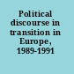 Political discourse in transition in Europe, 1989-1991