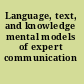 Language, text, and knowledge mental models of expert communication /