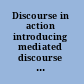 Discourse in action introducing mediated discourse analysis /