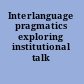 Interlanguage pragmatics exploring institutional talk /