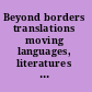 Beyond borders translations moving languages, literatures and cultures /