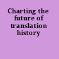 Charting the future of translation history