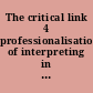 The critical link 4 professionalisation of interpreting in the community : selected papers from the 4th International Conference on Interpreting in Legal, Health and Social Service Settings, Stockholm, Sweden, 20-23 May 2004 /