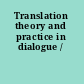 Translation theory and practice in dialogue /