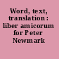Word, text, translation : liber amicorum for Peter Newmark /