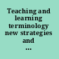 Teaching and learning terminology new strategies and methods /