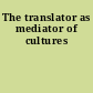 The translator as mediator of cultures