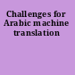 Challenges for Arabic machine translation