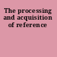 The processing and acquisition of reference