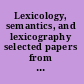 Lexicology, semantics, and lexicography selected papers from the fourth G.L. Brook Symposium, Manchester, August 1998 /