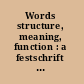 Words structure, meaning, function : a festschrift for Dieter Kastovsky /