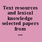 Text resources and lexical knowledge selected papers from the 9th Conference on Natural Language Processing, KONVENS, 2008 /