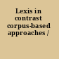 Lexis in contrast corpus-based approaches /