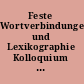 Feste Wortverbindungen und Lexikographie Kolloquium zur Lexikographie und Wörterbuchforschung /