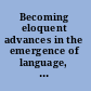 Becoming eloquent advances in the emergence of language, human cognition, and modern cultures /