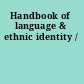 Handbook of language & ethnic identity /