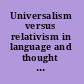 Universalism versus relativism in language and thought proceedings of a colloquium on the Sapir-Whorf hypotheses /