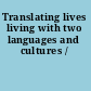 Translating lives living with two languages and cultures /