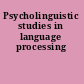 Psycholinguistic studies in language processing
