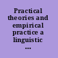 Practical theories and empirical practice a linguistic perspective /