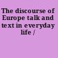 The discourse of Europe talk and text in everyday life /