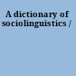 A dictionary of sociolinguistics /