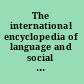 The international encyclopedia of language and social interaction /