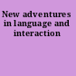 New adventures in language and interaction