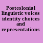 Postcolonial linguistic voices identity choices and representations /