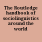 The Routledge handbook of sociolinguistics around the world