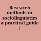 Research methods in sociolinguistics a practical guide /
