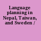 Language planning in Nepal, Taiwan, and Sweden /