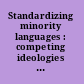 Standardizing minority languages : competing ideologies of authority and authenticity in the global periphery /