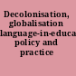 Decolonisation, globalisation language-in-education policy and practice /