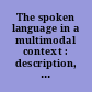 The spoken language in a multimodal context : description, teaching, translation /