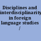 Disciplines and interdisciplinarity in foreign language studies /