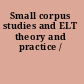 Small corpus studies and ELT theory and practice /