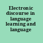 Electronic discourse in language learning and language teaching
