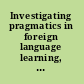 Investigating pragmatics in foreign language learning, teaching and testing