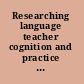 Researching language teacher cognition and practice international case studies /