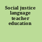 Social justice language teacher education