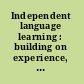 Independent language learning : building on experience, seeking new perspectives /