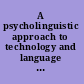 A psycholinguistic approach to technology and language learning /