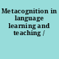 Metacognition in language learning and teaching /