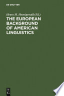 The European background of American linguistics papers of the third Golden Anniversary Symposium of the Linguistic Society of America /