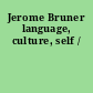 Jerome Bruner language, culture, self /