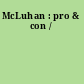 McLuhan : pro & con /