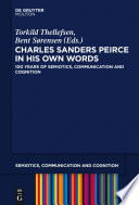 Charles Sanders Peirce in his own words : 100 years of semiotics, communication and cognition /