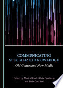 Communicating specialized knowledge : old genres and new media /