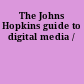 The Johns Hopkins guide to digital media /